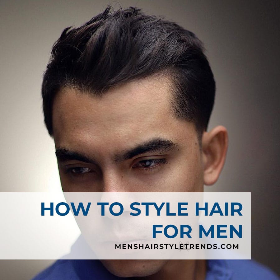 How to style your hair for men