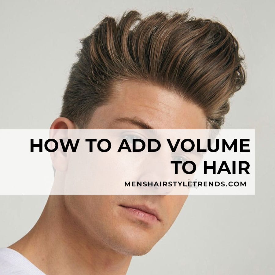 How to add volume to hair men